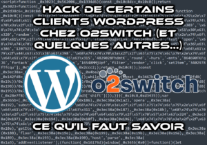 [Résolu] Des clients o2switch ciblés par un hack WordPress insidieux – MAJ : L&rsquo;hébergeur traite cela de manière exemplaire